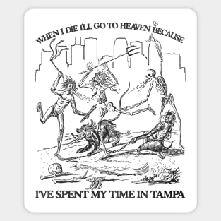 When I Die I'll Go To Heaven Because I've Spent My Time in Tampa Sticker